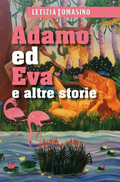 Adamo ed Eva e altre storie di Letizia Tomasino, 2017, …