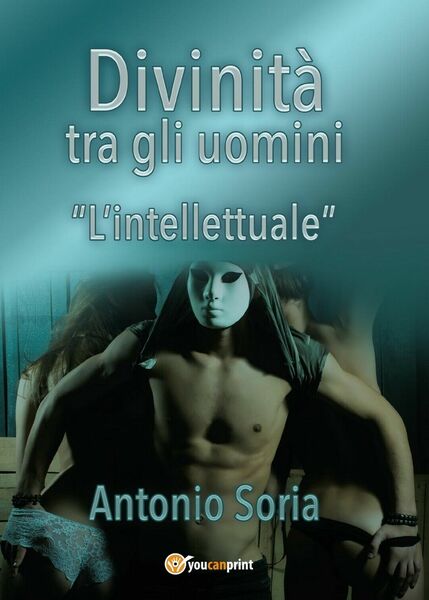 Divinità tra gli uomini «L?intellettuale» (Pocket Edition) di Antonio Soria