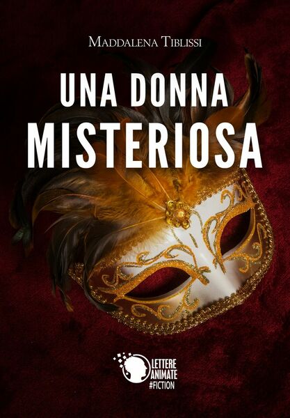 Una donna misteriosa di Maddalena Tiblissi, 2017, Lettere Animate Editore