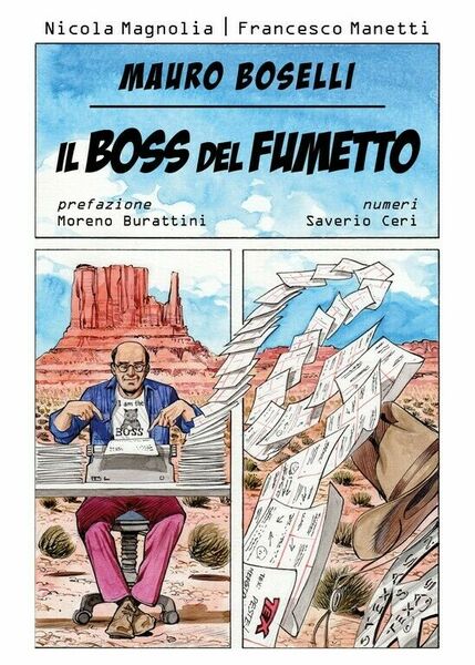 Mauro Boselli. Il boss del fumetto di Nicola Magnolia, Francesco …