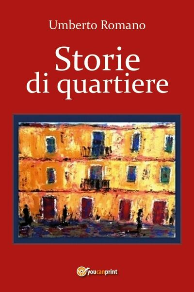 Storie di quartiere di Umberto Romano, 2017, Youcanprint