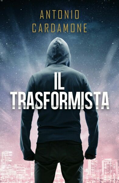 Il Trasformista di Antonio Cardamone, 2017, Youcanprint