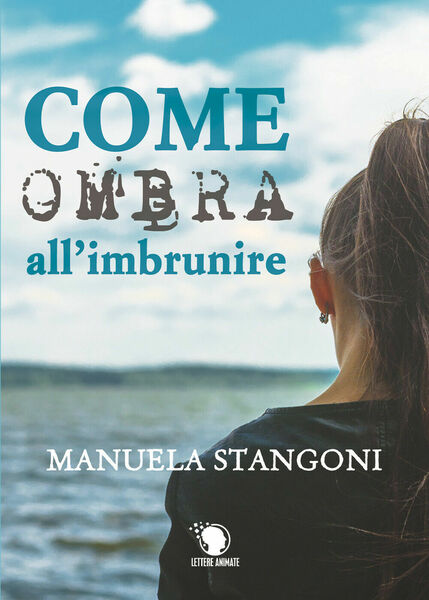 Come ombra all?imbrunire - Manuela Stangoni, 2019, Lettere Animate Editore