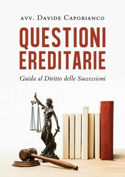 Questioni ereditarie. Guida al Diritto delle Successioni di Davide Capobianco,