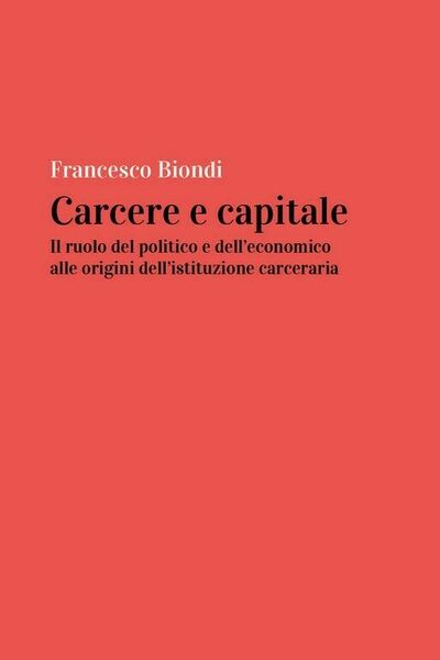 Carcere e capitale: il ruolo del politico e dell?economico alle …
