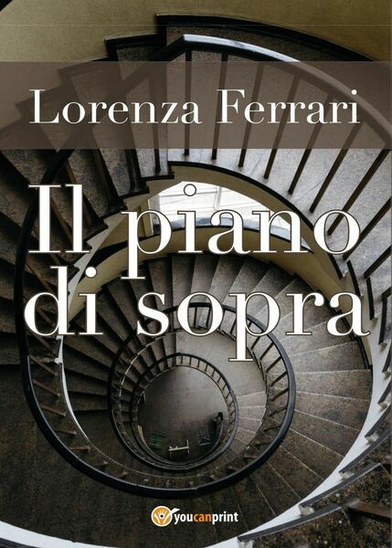 Il piano di sopra di Lorenza Ferrari, 2017, Youcanprint