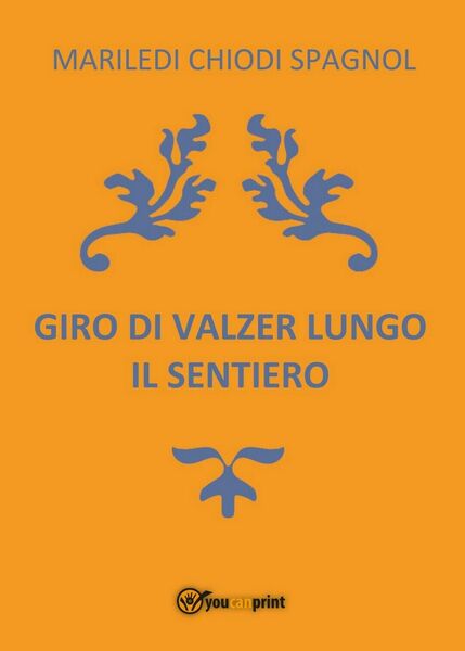 Giro di valzer lungo il sentiero, Mariledi Chiodi Spagnol, 2017, …