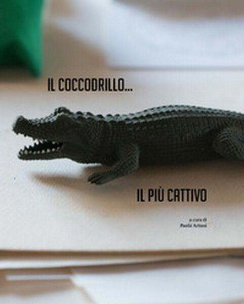 Il coccodrillo. Il più cattivo di P. Artoni, 2017, Universitas …