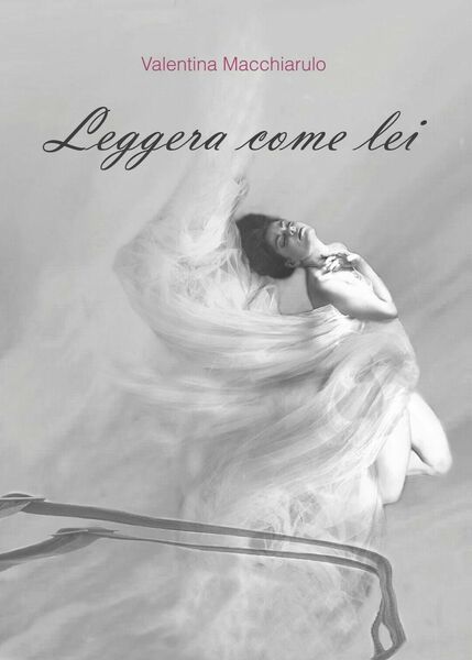 Leggera come lei di Valentina Macchiarulo, 2017, Youcanprint