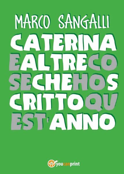 Caterina e altre cose che ho scritto quest?anno, Marco Sangalli, …