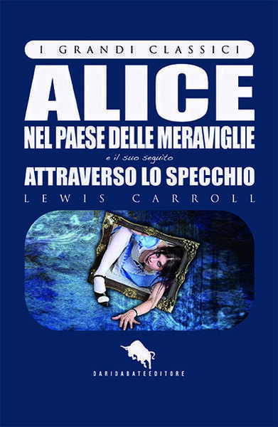 Alice nel paese delle meraviglie e attraverso lo specchio- Aa. …