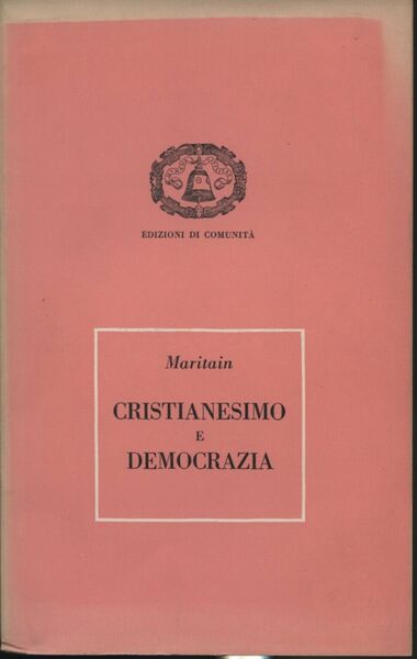 Cristianesimo e Democrazia di Jacques Maritain, 1953, Edizioni Di Comunità