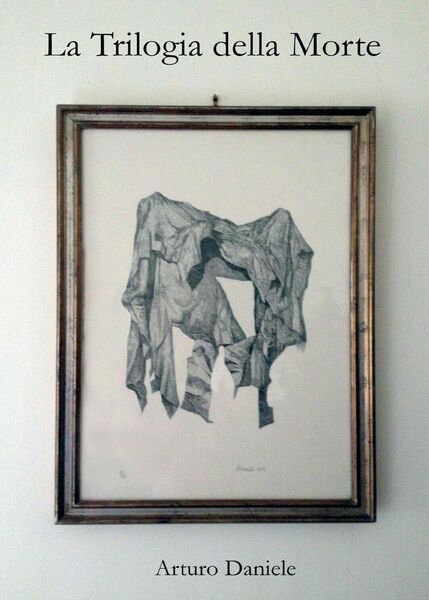 La Trilogia della Morte di Arturo Daniele, 2017, Youcanprint