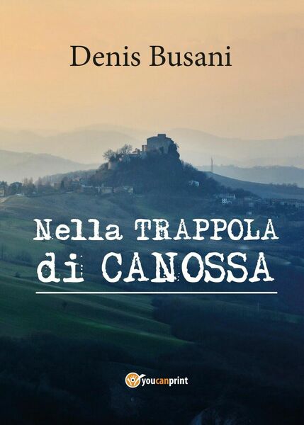 Nella trappola di Canossa di Denis Busani, 2017, Youcanprint