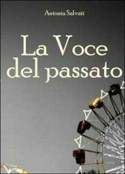 La voce del passato di Antonia Salvati, 2010, Youcanprint