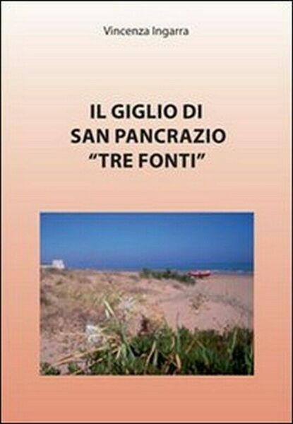 Il giglio di San Pancrazio «Tre Fonti» di Vincenza Ingarra, …