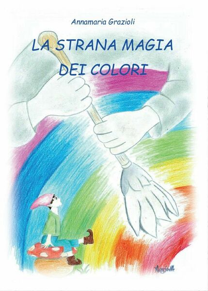 La Strana Magia dei Colori di Annamaria Grazioli, 2017, Youcanprint