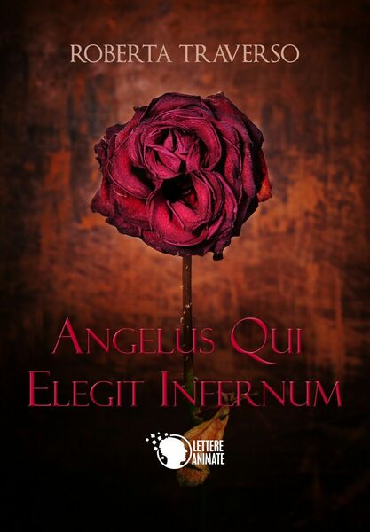 Angelus qui elegit infernum, Roberta Traverso, 2017, Lettere Animate Editore