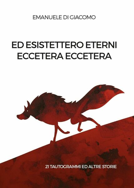 Ed esistettero eterni eccetera eccetera di Emanuele Di Giacomo, 2017, …