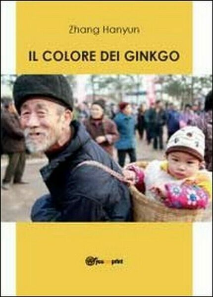 Il colore dei ginkgo di Hanyun Zhang, 2012, Youcanprint