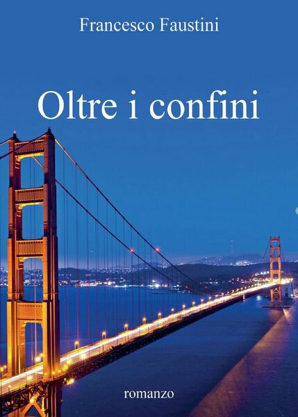 Oltre i confini di Francesco Faustini, 2016, Youcanprint