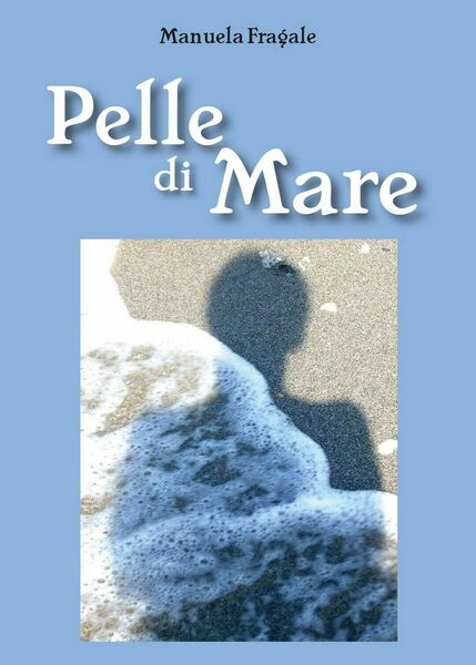 Pelle di mare di Manuela Fragale, 2016, Youcanprint