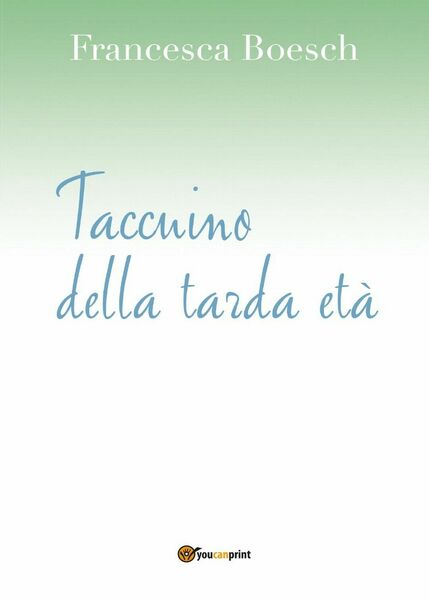 Taccuino della tarda età di Francesca Boesch, 2016, Youcanprint
