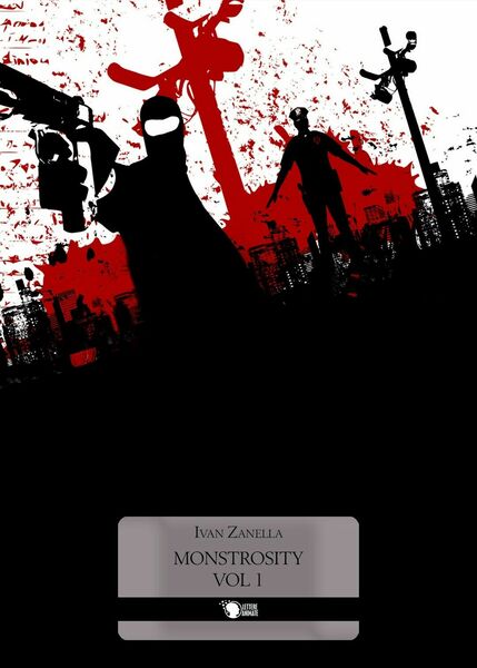 Monstrosity - Volume 1 di Ivan Zanella, 2016, Lettere Animate …