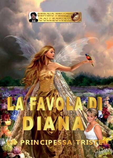 La favola di Diana. La principessa triste di Sergio Felleti, …