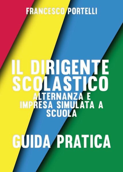 Il dirigente scolastico: alternanza e impresa simulata a scuola (F. …