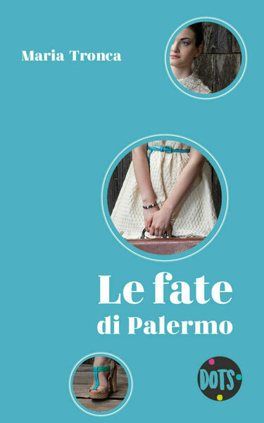Le fate di Palermo di Maria Tronca, 2018, Dots Editore