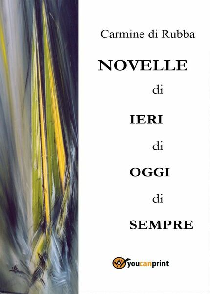 Novelle di ieri, di oggi, di sempre di Carmine Di …