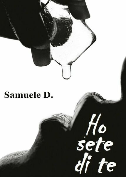 Ho sete di te di Samuele D., 2016, Youcanprint