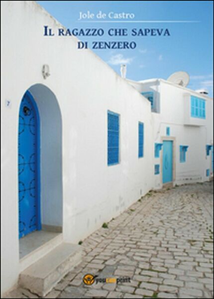 Il ragazzo che sapeva di zenzero di Jole De Castro, …