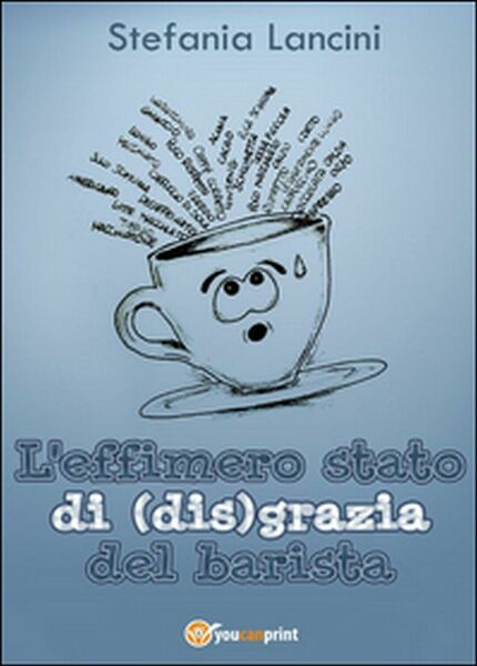 L?effimero stato di(dis)grazia del barista di Stefania Lancini, 2016, Youcanp