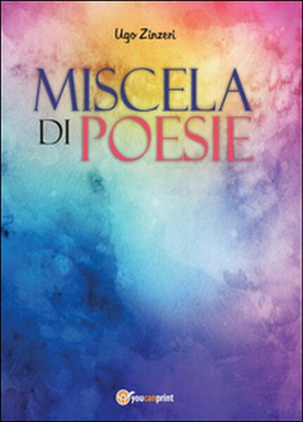 Miscela di poesie di Ugo Zinzeri, 2016, Youcanprint