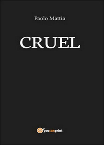 Cruel di Paolo Mattia, 2016, Youcanprint