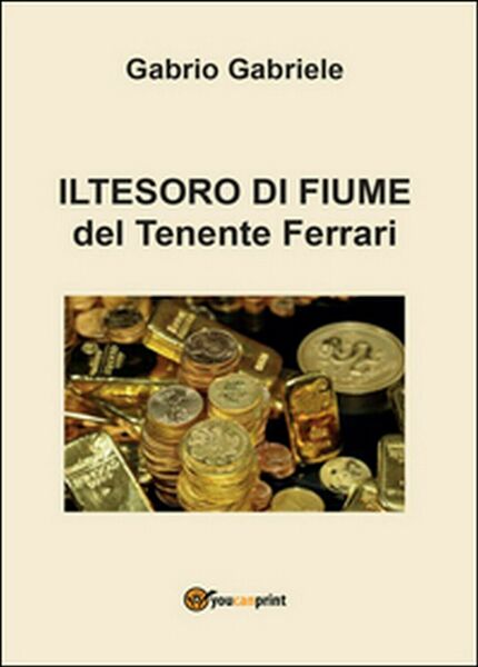 Il tesoro di Fiume del Tenente Ferrari di Gabriele Gabrio, …