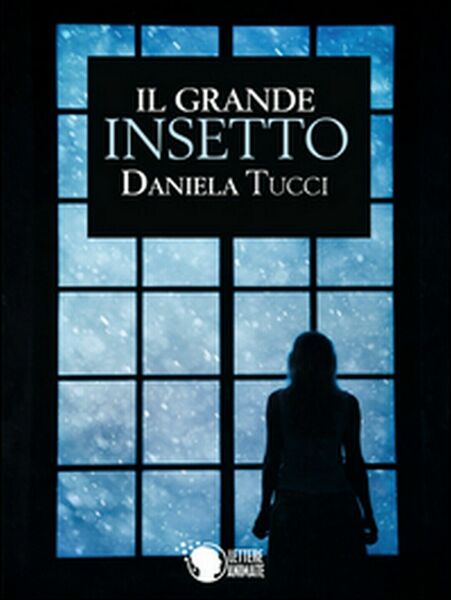 Il grande insetto di Daniela Tucci, 2016, Lettere Animate Editore