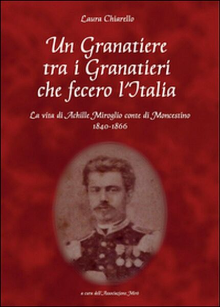 Un granatiere tra i granatieri che fecero l?Italia di Associazione …