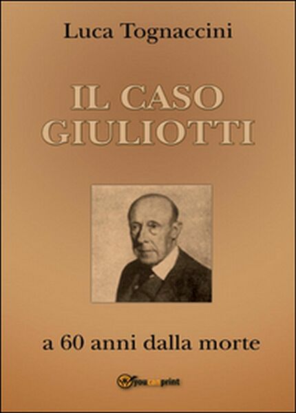 Il Caso Giuliotti (a 60 anni dalla morte), Luca Tognaccini, …