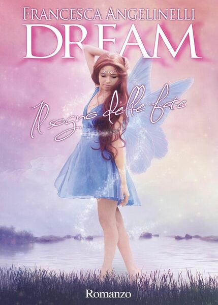 Dream. Il sogno delle fate di Francesca Angelinelli, 2016, Youcanprint