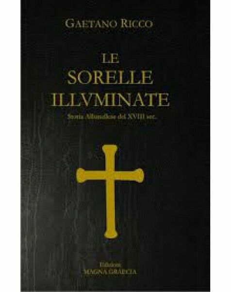 Le Sorelle Illuminate. Storia Albanellese Del XVIII Sec - Gaetano …