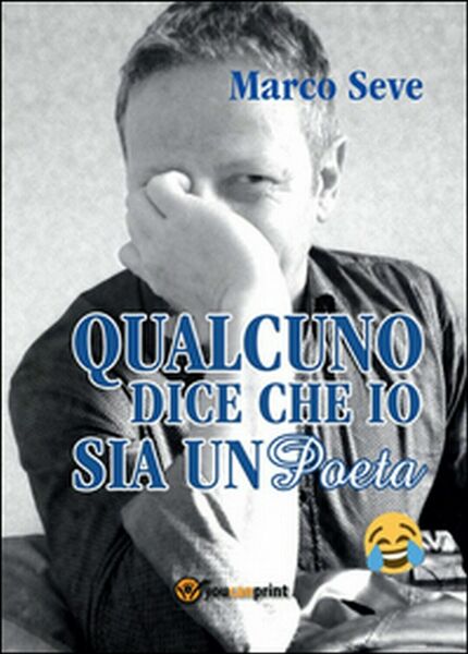 Qualcuno dice che io sia un poeta di Marco Seve, …
