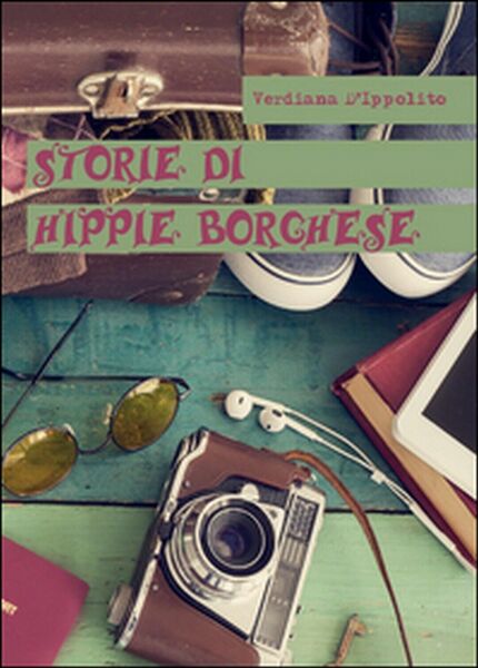 Storie di hippie borghese di Verdiana D?Ippolito, 2016, Youcanprint