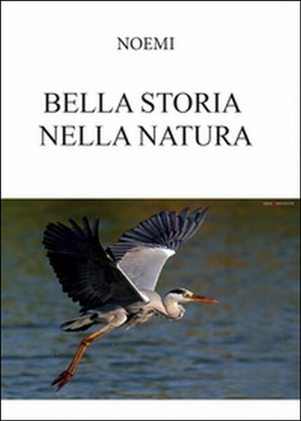 Bella storia nella natura di Noemi, 2016, Youcanprint