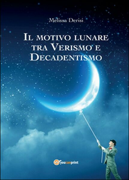 Il motivo lunare tra Verismo e Decadentismo, Melissa Derisi, 2016, …