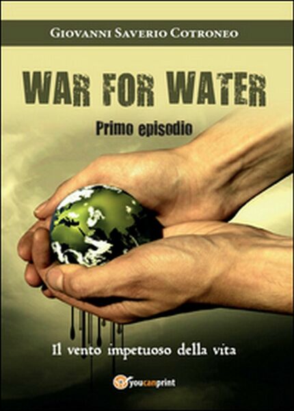 Il vento impetuoso della vita. War for water Vol.1, Giovanni …