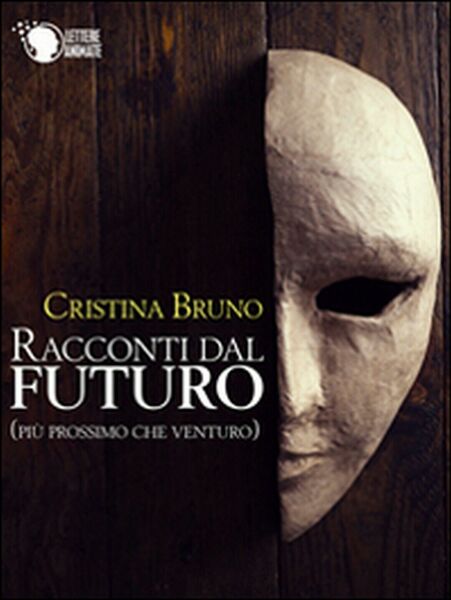 Racconti dal futuro (più prossimo che venturo), Cristina Bruno, 2016, …
