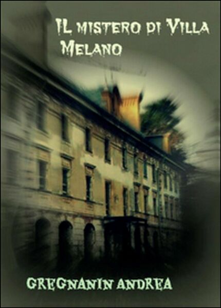 Il mistero di Villa Melano di Andrea Gregnanin, 2016, Youcanprint
